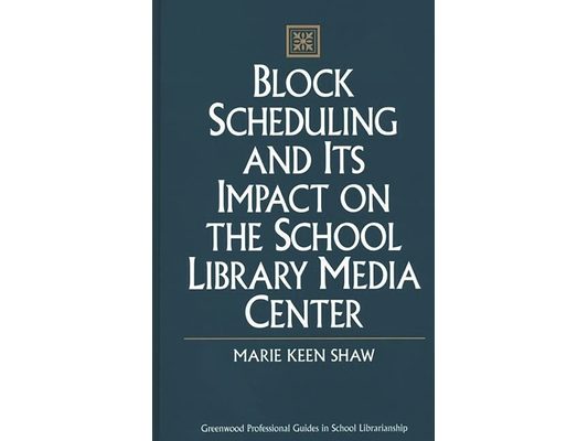Block Scheduling and Its Impact on the School Library Media Center