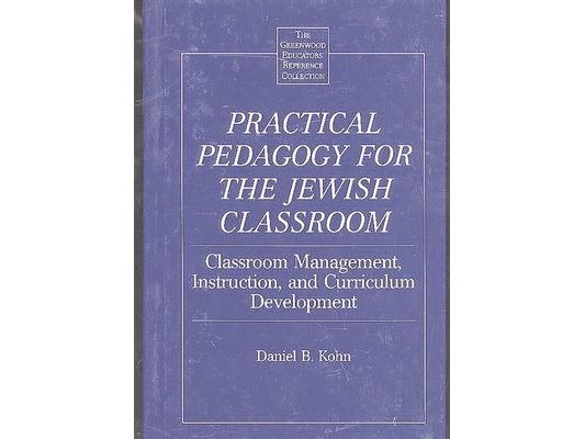 Practical Pedagogy for the Jewish Classroom: Classroom Management, Instruction, and Curriculum Development