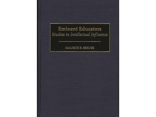 Eminent Educators: Studies in Intellectual Influence