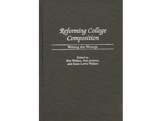 Reforming College Composition: Writing the Wrongs