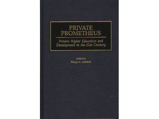 Private Prometheus: Private Higher Education and Development in the 21st Century