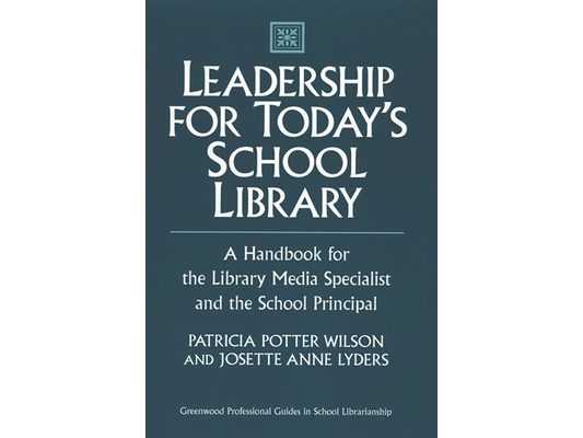 Leadership for Today's School Library: A Handbook for the Library Media Specialist and the School Principal