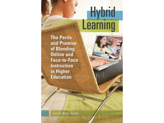 Hybrid Learning: The Perils and Promise of Blending Online and Face-to-Face Instruction in Higher Education