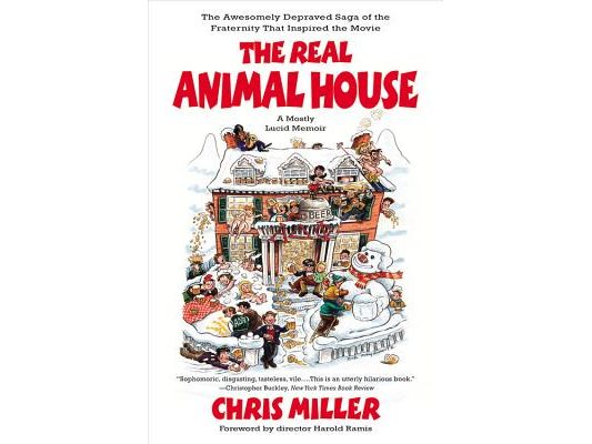 The Real Animal House: The Awesomely Depraved Saga of the Fraternity That Inspired the Movie