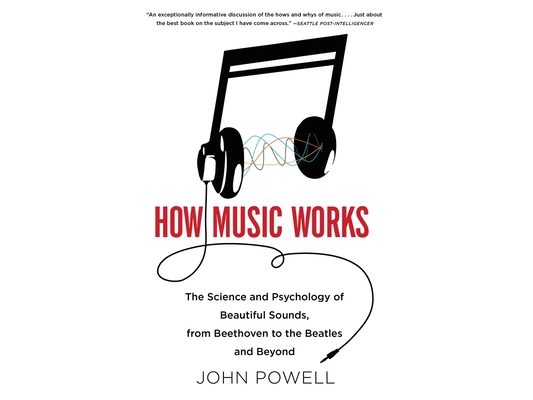 How Music Works: The Science and Psychology of Beautiful Sounds, from Beethoven to the Beatles and Beyond [With CD (Audio)]