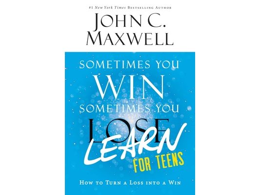 Sometimes You Win--Sometimes You Learn for Teens: How to Turn a Loss Into a Win