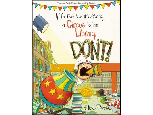 If You Ever Want to Bring a Circus to the Library, Don't!