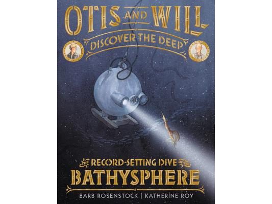 Otis and Will Discover the Deep: The Record-Setting Dive of the Bathysphere