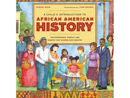 A Child's Introduction to African American History: The Experiences, People, and Events That Shaped Our Country