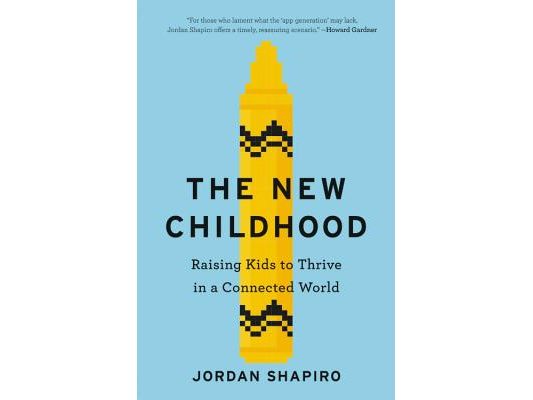 The New Childhood: Raising Kids to Thrive in a Connected World