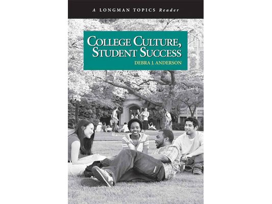 College Culture, Student Success, a Longman Topics Reader