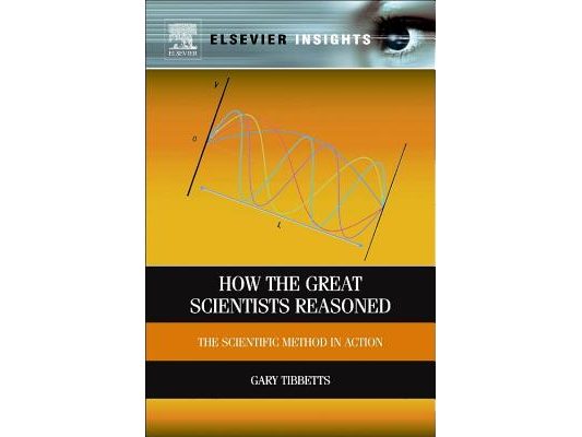 How the Great Scientists Reasoned: The Scientific Method in Action