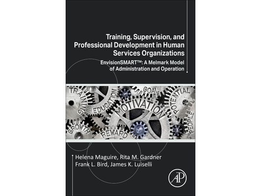 Training, Supervision, and Professional Development in Human Services Organizations: Envisionsmart(tm) a Melmark Model of Administration and Operation