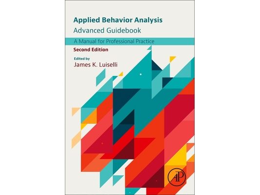 Applied Behavior Analysis Advanced Guidebook: A Manual for Professional Practice