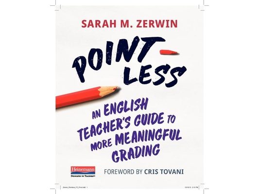 Point-Less: An English Teacher's Guide to More Meaningful Grading