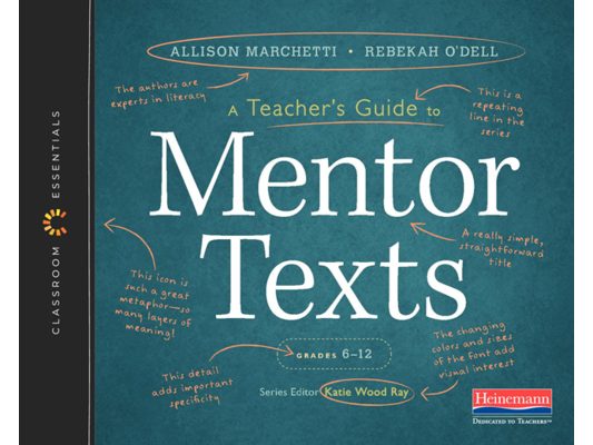A Teacher's Guide to Mentor Texts, 6-12: The Classroom Essentials Series
