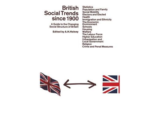 British Social Trends Since 1900: A Guide to the Changing Social Structure of Britain
