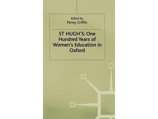 St Hugh's: One Hundred Years of Women's Education in Oxford