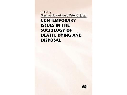 Contemporary Issues in the Sociology of Death, Dying and Disposal