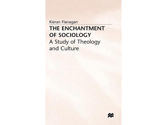 The Enchantment of Sociology: A Study of Theology and Culture