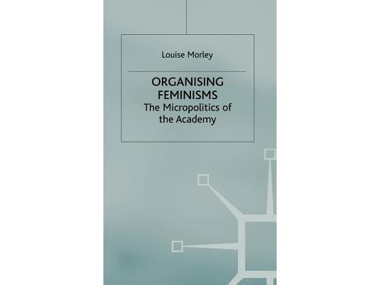Organising Feminisms: The Micropolitics of the Academy