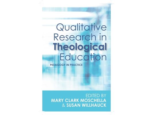Qualitative Research in Theological Education: Pedagogy in Practice