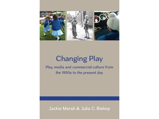 Changing Play: Play, Media and Commercial Culture from the 1950s to the Present Day