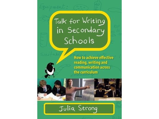 Talk for Writing in Secondary Schools: How to Achieve Effective Reading, Writing and Communication Across the Curriculum (Revised Edition)