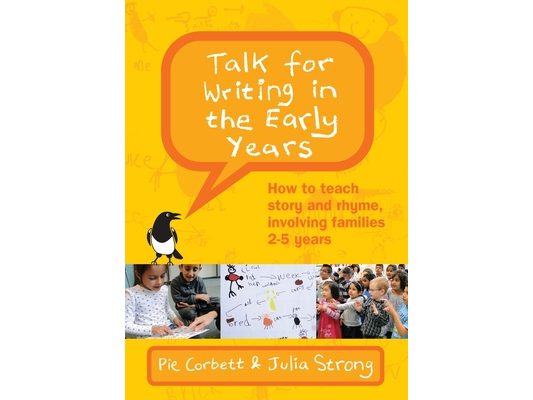Talk for Writing in the Early Years: How to Teach Story and Rhyme, Involving Families 2-5 (Revised Edition)