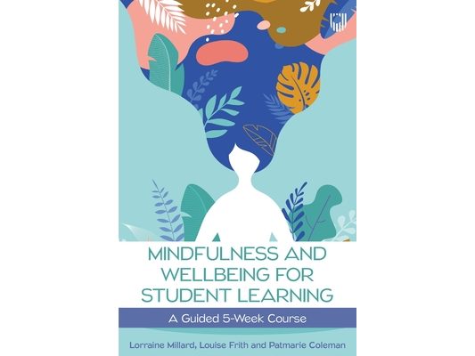 Mindfullness and Wellbeing for Student Learning: A Guided 5-Week Course