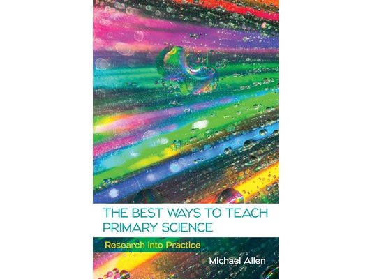 The Best Ways to Teach Primary Science