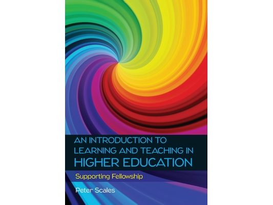 An Introduction to Learning and Teaching in Higher Education: Supporting Fellowship