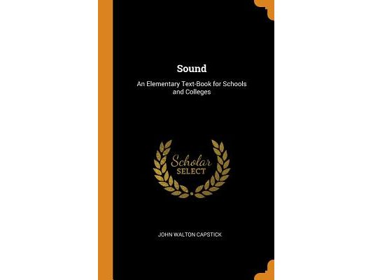 Sound: An Elementary Text-Book for Schools and Colleges