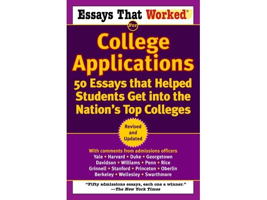 Essays That Worked for College Applications: 50 Essays That Helped Students Get Into the Nation's Top Colleges