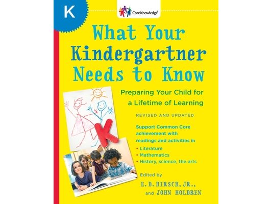 What Your Kindergartner Needs to Know: Preparing Your Child for a Lifetime of Learning