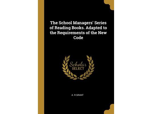 The School Managers' Series of Reading Books. Adapted to the Requirements of the New Code