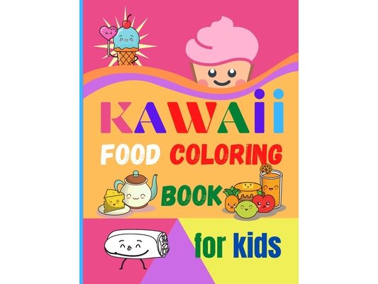 Kawaii Food Coloring Book for Kids: Large Print Coloring Book of Kawaii Food Kawaii Food Coloring Book for Toddlers Easy Level for Fun and Educational