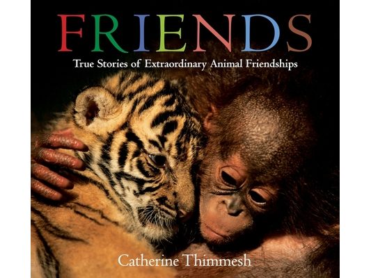 Friends: True Stories of Extraordinary Animal Friendships