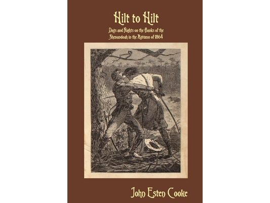 Hilt to Hilt: Days and Nights on the Banks of the Shenandoah in the Autumn of 1864