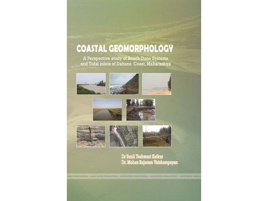 COASTAL GEOMORPHOLOGY A Perspective study of Beach Dune Systems and Tidal inlets of Dahanu Coast, Maharashtra