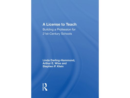 A License to Teach: Building a Profession for 21st Century Schools