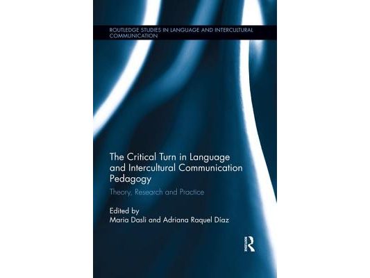 The Critical Turn in Language and Intercultural Communication Pedagogy: Theory, Research and Practice