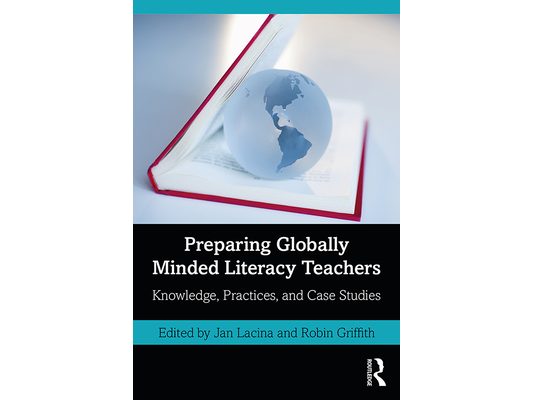 Preparing Globally Minded Literacy Teachers: Knowledge, Practices, and Case Studies