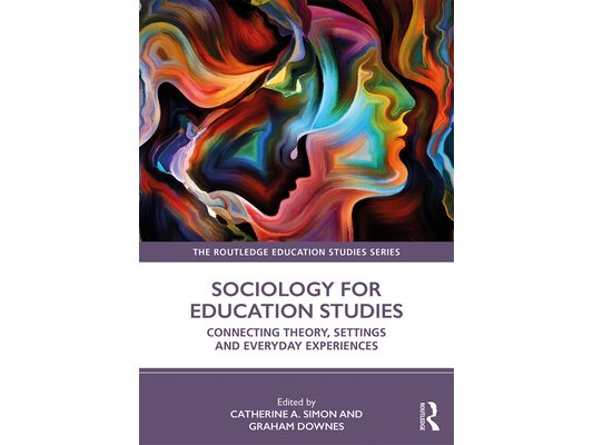 Sociology for Education Studies: Connecting Theory, Settings and Everyday Experiences