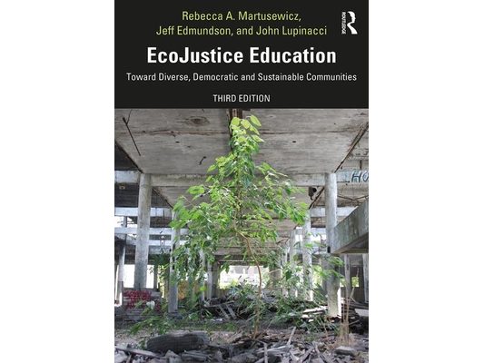 Ecojustice Education: Toward Diverse, Democratic, and Sustainable Communities