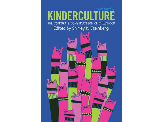 Kinderculture: The Corporate Construction of Childhood