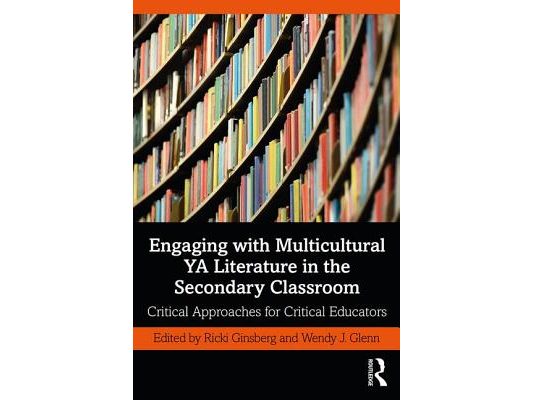 Engaging with Multicultural YA Literature in the Secondary Classroom: Critical Approaches for Critical Educators