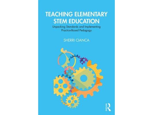 Teaching Elementary Stem Education: Unpacking Standards and Implementing Practice-Based Pedagogy