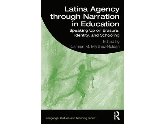 Latina Agency Through Narration in Education: Speaking Up on Erasure, Identity, and Schooling
