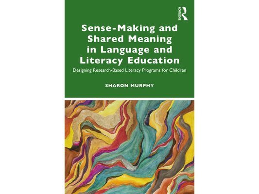 Sense-Making and Shared Meaning in Language and Literacy Education: Designing Research-Based Literacy Programs for Children